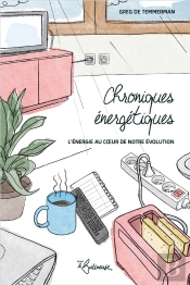 Chroniques Énergétiques : Clefs Pour Comprendre L'Importance De L'Énergie