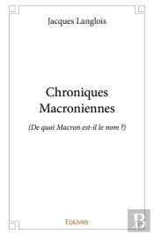 Chroniques Macroniennes - (De Quoi Macron Est-Il Le Nom ?)