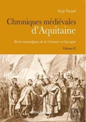 Chroniques Medievales D'Aquitaine - T02 - Chroniques Medievales D'Aquitaine - Recits Moyenageux De L