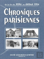 Chroniques Parisiennes ; De La Fin Du Xix Au Début Xx