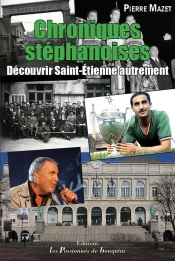 Chroniques Stéphanoises ; Découvrir Saint-Étienne Autrement