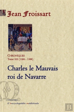 Bertrand.pt - Chroniques Tome 13 (1386-1388) ; Charles Le Mauvais Roi De Navarre