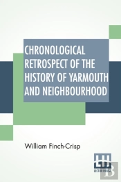Chronological Retrospect Of The History Of Yarmouth And Neighbourhood