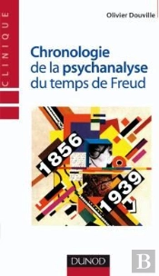 Chronologie De La Psychanalyse Du Temps De Freud (1874-1939) ; Au Temps De Freud