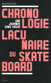 Chronologie Lacunaire Du Skateboard : Une Journée Sans Vague