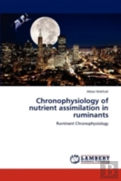 Chronophysiology Of Nutrient Assimilation In Ruminants