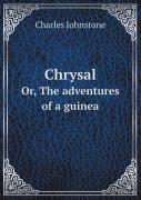 Chrysal Or, The Adventures Of A Guinea