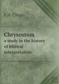 Bertrand.pt - Chrysostom A Study In The History Of Biblical Interpretation