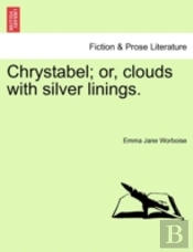 Chrystabel; Or, Clouds With Silver Linings.