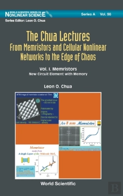 Bertrand.pt - Chua Lectures, The: From Memristors And Cellular Nonlinear Networks To The Edge Of Chaos - Volume I. Memristors: New Circuit Element With Memory