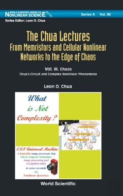 Bertrand.pt - Chua Lectures, The: From Memristors And Cellular Nonlinear Networks To The Edge Of Chaos - Volume Iii. Chaos: Chua'S Circuit And Complex Nonlinear Phenomena