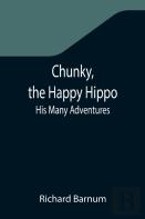 Chunky, The Happy Hippo; His Many Adventures