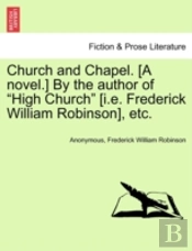 Church And Chapel. (A Novel.) By The Author Of 'High Church' (I.E. Frederick William Robinson), Etc.