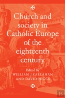 Bertrand.pt - Church And Society In Catholic Europe Of The Eighteenth Century
