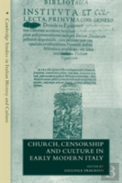 Church, Censorship And Culture In Early Modern Italy