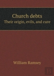 Church Debts Their Origin, Evils, And Cure