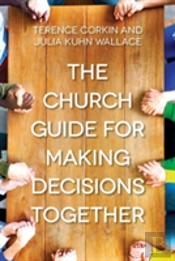 Church Guide For Making Decisions Together, The