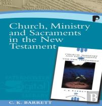 Church, Ministry And Sacraments In The New Testament