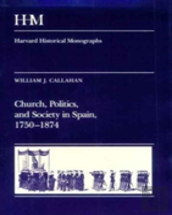 Church, Politics, And Society In Spain, 1750-1874