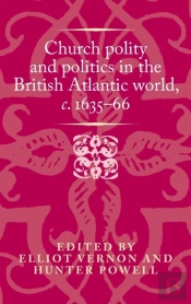 Church Polity And Politics In The British Atlantic World, C. 1635â€“66