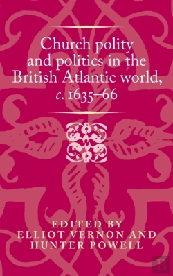 Bertrand.pt - Church Polity And Politics In The British Atlantic World, C. 1635â€“66