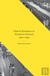 Church Resistance To Nazism In Norway, 1940-1945