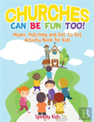Churches Can Be Fun Too! Mazes, Matching And Dot To Dot Activity Book For Kids