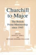 Churchill To Major: The British Prime Ministership Since 1945