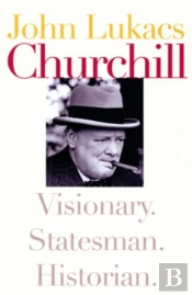 Churchill: Visionary. Statesman. Historian.