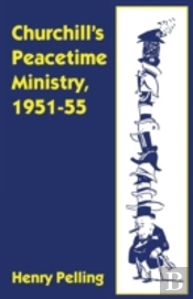 Churchillâ€™S Peacetime Ministry, 1951â€“55