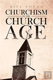 'Churchism In The Church Age'