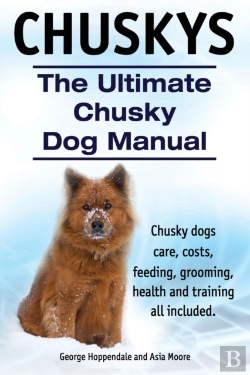 Bertrand.pt - Chuskys. The Ultimate Chusky Dog Manual. Chusky Dogs Care, Costs, Feeding, Grooming, Health And Training All Included.