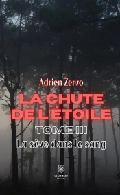 Chute De Etoile - Tome Iii La Seve Dans Le Sang