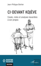Ci-Devant Kojève : Essais, Notes Et Analyses Bavardées À Son Propos