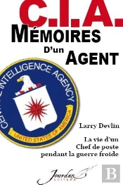 C.I.A. Mémoires D'Un Agent ; La Vie D'Un Chef De Poste Pendant La Guerre Froide