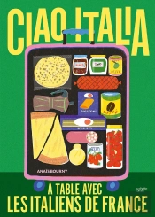 Ciao Italia : À Table Avec Les Italiens De France
