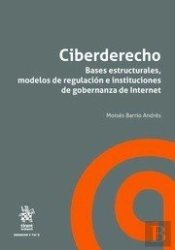 Ciberderecho. Bases Estructurales, Modelos De Regulación E Instituciones De Gobernanza De Internet