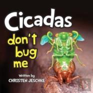 Cicadas Don'T Bug Me