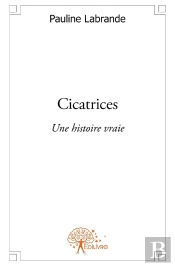 Cicatrices ; Une Histoire Vraie