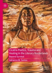 Cicatrix Poetics, Trauma And Healing In The Literary Borderlands