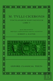 Cicero: Tusculan Disputations (Marci Tulli Ciceronis Tusculanarum Disputationum)