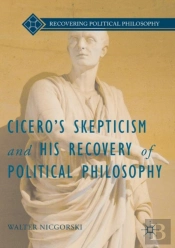 Ciceroâ€™S Skepticism And His Recovery Of Political Philosophy