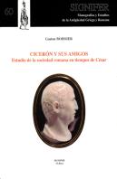 Cicerón Y Sus Amigos. Estudio De La Sociedad Romana En Tiempos De César