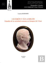 Cicerón Y Sus Amigos. Estudio De La Sociedad Romana En Tiempos De César