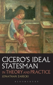 Cicero'S Ideal Statesman In Theory And Practice