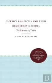 Cicero'S Philippics And Their Demosthenic Model