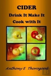 Cider Drink It Make It Cook With It: Rev