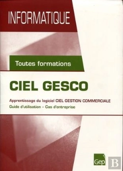 Bertrand.pt - Ciel Gesco ; Apprentissage Du Logiciel Ciel Gestion Commerciale ; Guide D'Utilisation, Cas D'Entreprise ; Toutes Formations