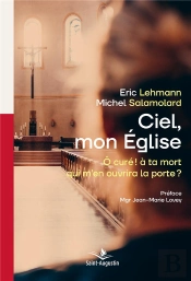 Ciel Mon Eglise : Ô Curé ! À Ta Mort Qui M'En Ouvrira La Porte?