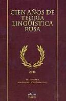 Cien Años De Teoría Lingüística Rusa. Homenaje A Mª. Isabel López Martínez